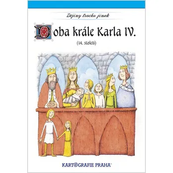 Populárně naučná literatura pro dospělé Kartografie PRAHA, a. s. Doba krále Karla IV. (14. století)