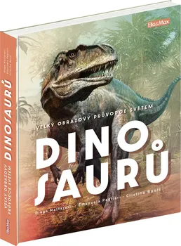 Encyklopedie Velký obrazový průvodce světem dinosaurů - Cristina Banfi a kol. (2022, pevná)