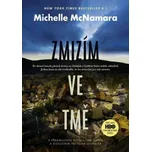 Zmizím ve tmě - Michelle McNamara…