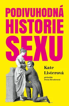 Podivuhodná historie sexu - Kate Listerová (2022, pevná)