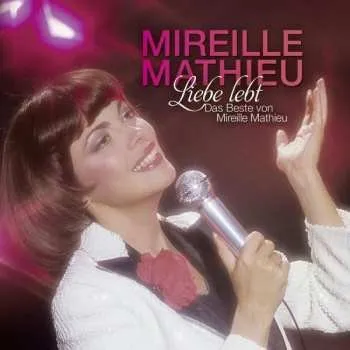 Zahraniční hudba 2CD Mireille Mathieu: Liebe Lebt - Das Beste von Mireille Mathieu 2014