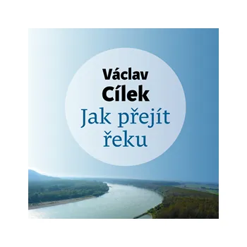Jak přejít řeku - Václav Cílek: Audiokniha MP3