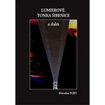 Umění Lumierové, Tonka Šibenice a další - Miroslav Fořt