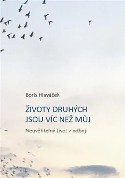 Literární biografie Životy druhých jsou víc než můj: Neuvěřitelný život v odboji- Boris Hlaváček (2022, pevná)
