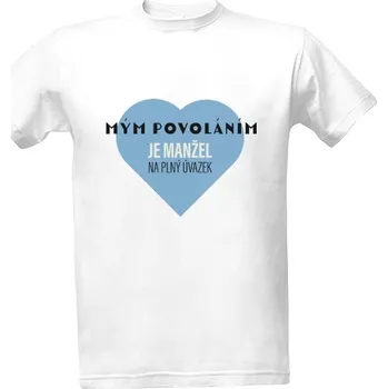 Tričko s potiskem Povoláním manžel na plný úvazek pánské