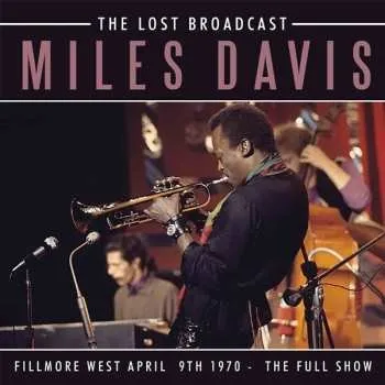 Zahraniční hudba CD Miles Davis: The Lost Broadcast (Fillmore West 9th April 1970 - The Full Show) 2016