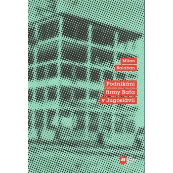 Podnikání firmy Baťa v Jugoslávii - Milan Balaban