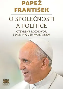 Papež František: O společnosti a politice - Dominique Wolton (2018, pevná)