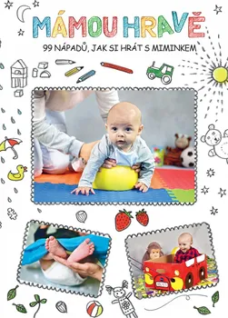 Mámou hravě: 99 nápadů, jak si hrát s miminkem - Martina Karásková (2019, brožovaná)