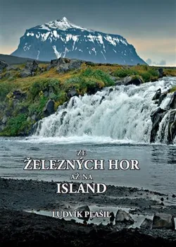 Cestování Ze Železných hor až na Island - Ludvík Plášil (2016, pevná)