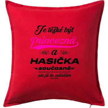 Polštář Je těžké být princezna - Hasička - Polštář 50x50 - 50x50 - Pouze potah ( Červená )
