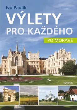 Cestování Výlety pro každého po Moravě - Ivo Paulík (2022, pevná)