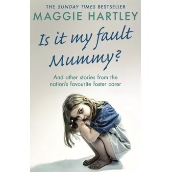 Is It My Fault Mummy? - Hartley, Maggie