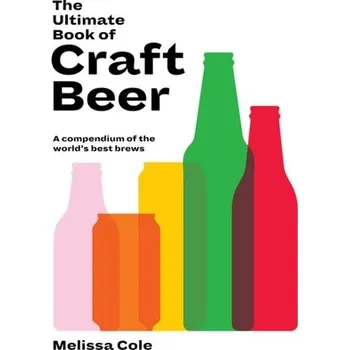 The Ultimate Book of Craft Beer - Cole, Melissa