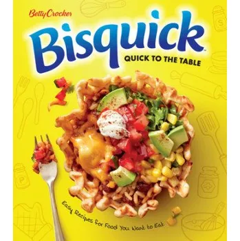 Betty Crocker Bisquick Quick To The Table: Easy Recipes for Food You Want to Eat – Betty Crocker (EN)