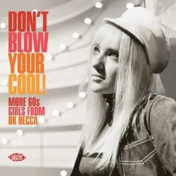 Zahraniční hudba CD Various: Don't Blow Your Cool! (More 60s Girls from UK Decca) 2020