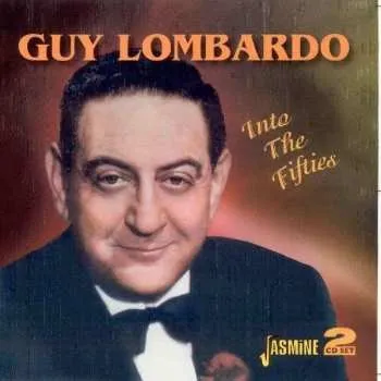 Zahraniční hudba 2CD Guy Lombardo: Into The Fifties 2007