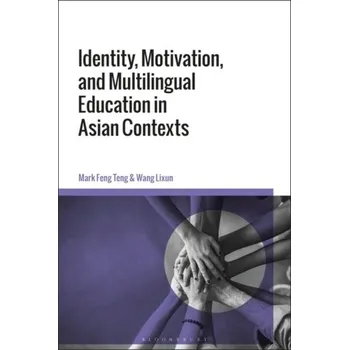Identity, Motivation, and Multilingual Education in Asian Contexts - Teng, (Mark) Feng