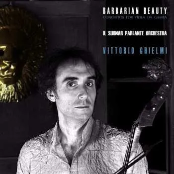Zahraniční hudba CD Il Suonar Parlante Orchestra: Barbarian Beauty (Concertos For Viola Da Gamba) 2012