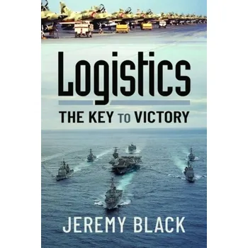 Logistics: The Key to Victory - Black, Jeremy