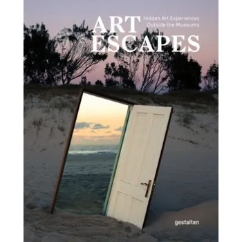 Umění Art Escapes: Hidden Art Experiences Outside the Museums – Gestalten,Grace Banks (EN)