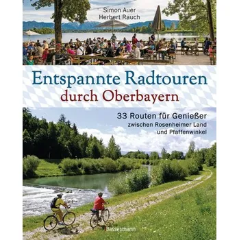Entspannte Radtouren durch Oberbayern. 33 Routen für Genießer zwischen Rosenheimer Land und Pfaffenwinkel, mit Karten zum Downlo - Auer, Simon