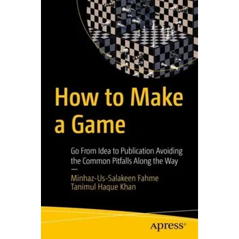 Technika How to Make a Game - Fahme, Minhaz-Us-Salakeen; Khan, Tanimul Haque
