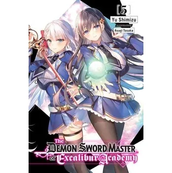 Demon Sword Master of Excalibur Academy, Vol. 5 (light novel) - Tohsaka, Asagi a Shimizu, Yu