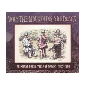 Zahraniční hudba 2LP Various: Why The Mountains Are Black: Primeval Greek Village Music 1907-1960 2016
