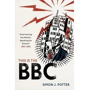 This is the BBC - Potter, Simon J. (Professor of Modern History and Head of History, Professor of Modern History and Head of History, University of Bristol)