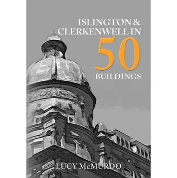 Cestování Islington & Clerkenwell in 50 Buildings - McMurdo, Lucy
