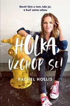 Osobní rozvoj Holka, vzchop se!: Nevěř lžím o tom, kdo jsi, a buď sama sebou - Rachel Hollis (2020, brožovaná)