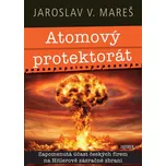 Atomový protektorát - Jaroslav V. Mareš…