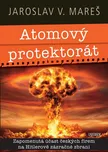Atomový protektorát - Jaroslav V. Mareš…