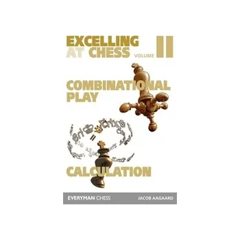 Šachy Excelling at Chess Volume 2: Combination Play and Calculation