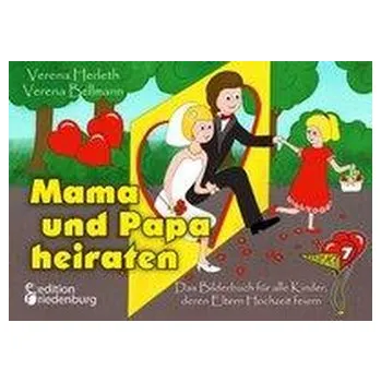 Pohádka Mama und Papa heiraten - Das Bilderbuch für alle Kinder, deren Eltern Hochzeit feiern - Herleth, Verena