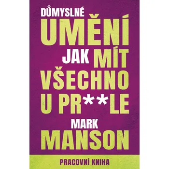 Osobní rozvoj Důmyslné umění, jak mít všechno u pr**le: Pracovní kniha - Mark Manson (2022, pevná)