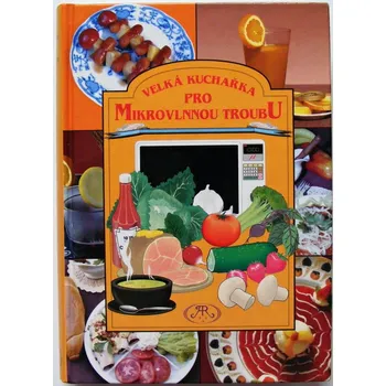 Velká kuchařka pro mikrovlnnou troubu - Irena Drábková & Jana Pokorná