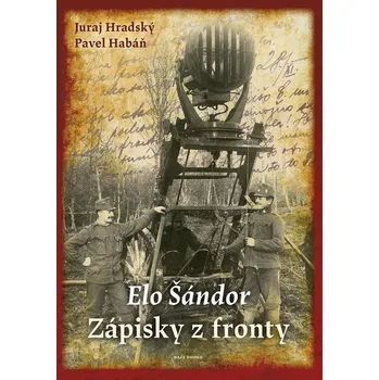 Kniha Elo Šándor - Zápisky z fronty - Pavel Habáň, Juraj Hradský (E-Kniha)