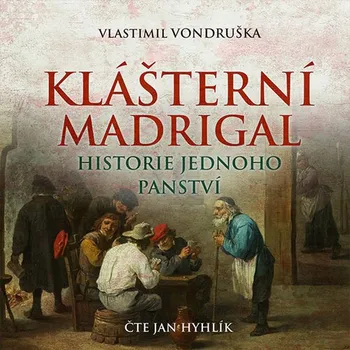 Klášterní madrigal: Historie jednoho panství - Vlastimil Vondruška (čte Jan Hyhlík) [CDmp3]