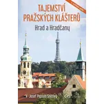Tajemství pražských klášterů: Hrad a Hradčany - Josef Pepson Snětivý (2022, pevná)