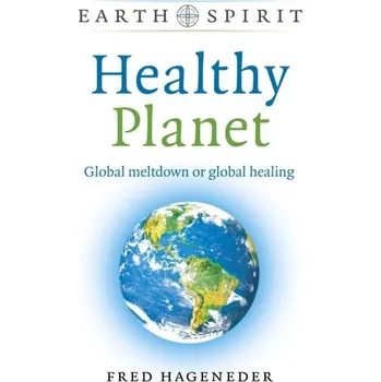 Earth Spirit: Healthy Planet - Global meltdown or global healing - Fred Hageneder