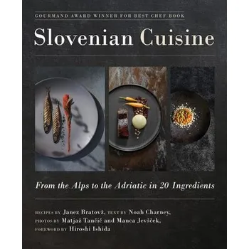 Slovenian Cuisine - Bratovz, Janez; Charney, Noah