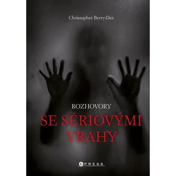 Kniha Rozhovory se sériovými vrahy - Christopher Berry-Dee (E-Kniha)