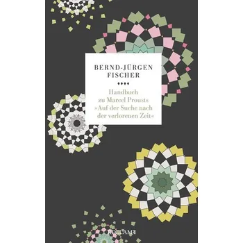 Handbuch zu Marcel Prousts »Auf der Suche nach der verlorenen Zeit« - Fischer, Bernd