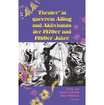 Umění Theater* in queerem Alltag und Aktivismus der 1970er und 1980er Jahre - Grajek, Sigrid