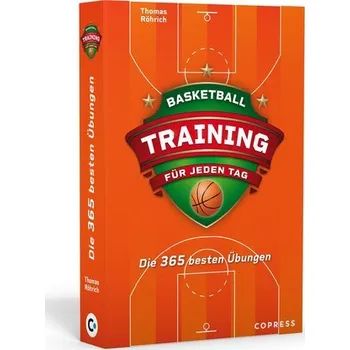 Basketballtraining für jeden Tag. Die 365 besten Übungen. - Röhrich, Thomas