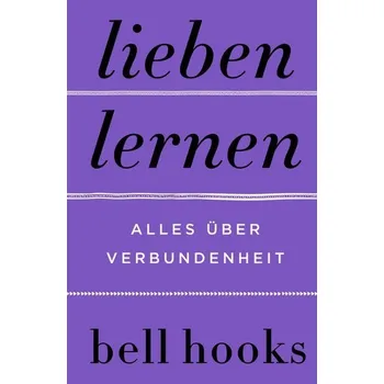 Lieben lernen - Alles über Verbundenheit - Hooks, Bell