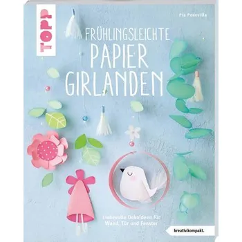 Frühlingsleichte Papiergirlanden (kreativ.kompakt) - Pedevilla, Pia