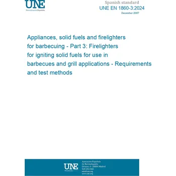 Cizojazyčná kniha UNE EN 1860-3:2024 Appliances, solid fuels and firelighters for barbecuing - Part 3: Firelighters for igniting solid fuels for use in barbecues and grill applications - Requirements and test methods Španělsky Tisk
